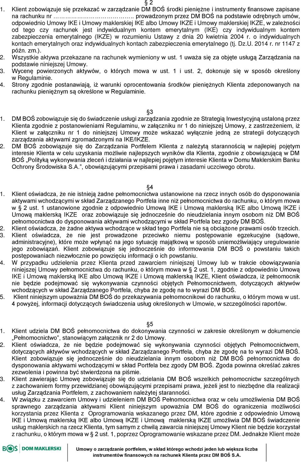 kontem emerytalnym (IKE) czy indywidualnym kontem zabezpieczenia emerytalnego (IKZE) w rozumieniu Ustawy z dnia 20 kwietnia 2004 r.