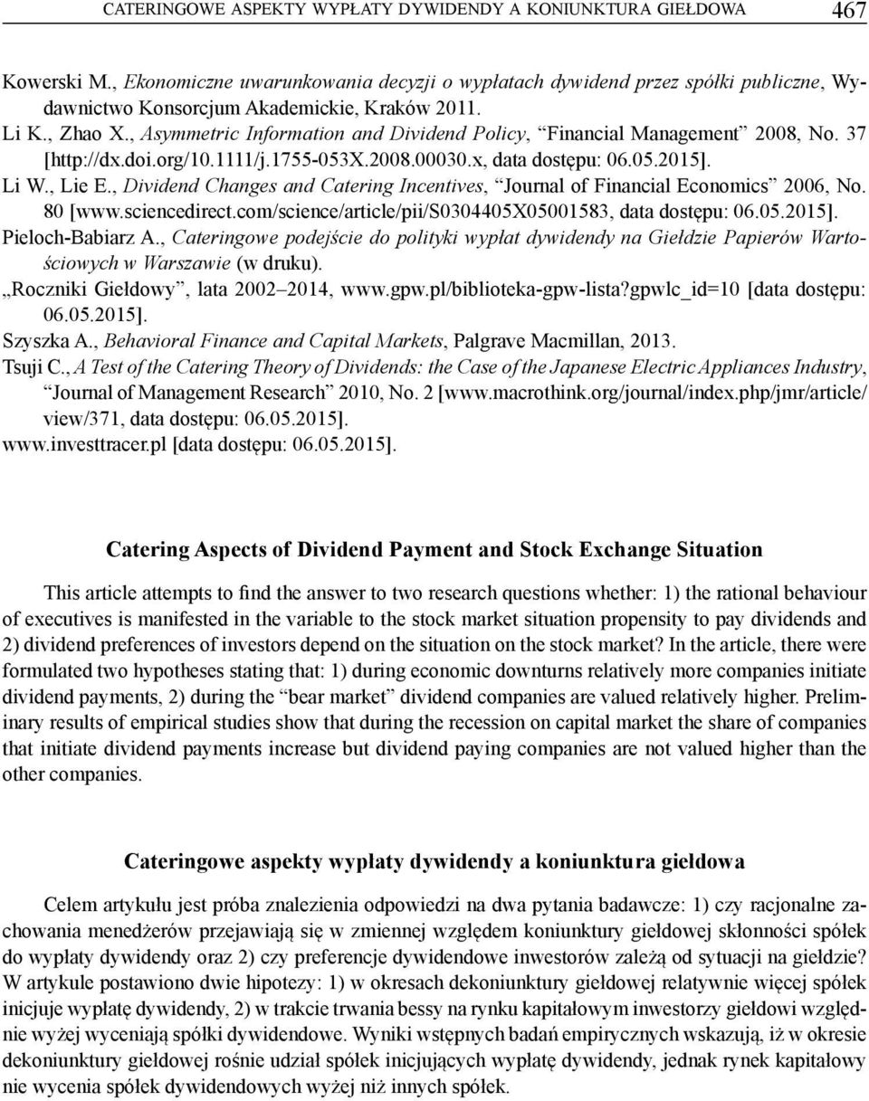 , Asymmetric Information and Dividend Policy, Financial Management 2008, No. 37 [http://dx.doi.org/10.1111/j.1755-053x.2008.00030.x, data dostępu: 06.05.2015]. Li W., Lie E.