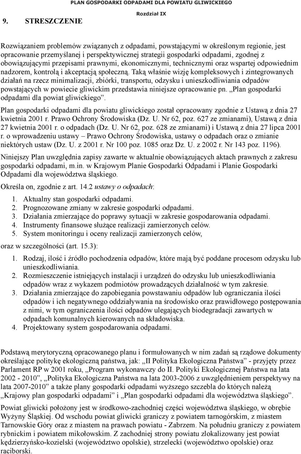 obowiązującymi przepisami prawnymi, ekonomicznymi, technicznymi oraz wspartej odpowiednim nadzorem, kontrolą i akceptacją społeczną.