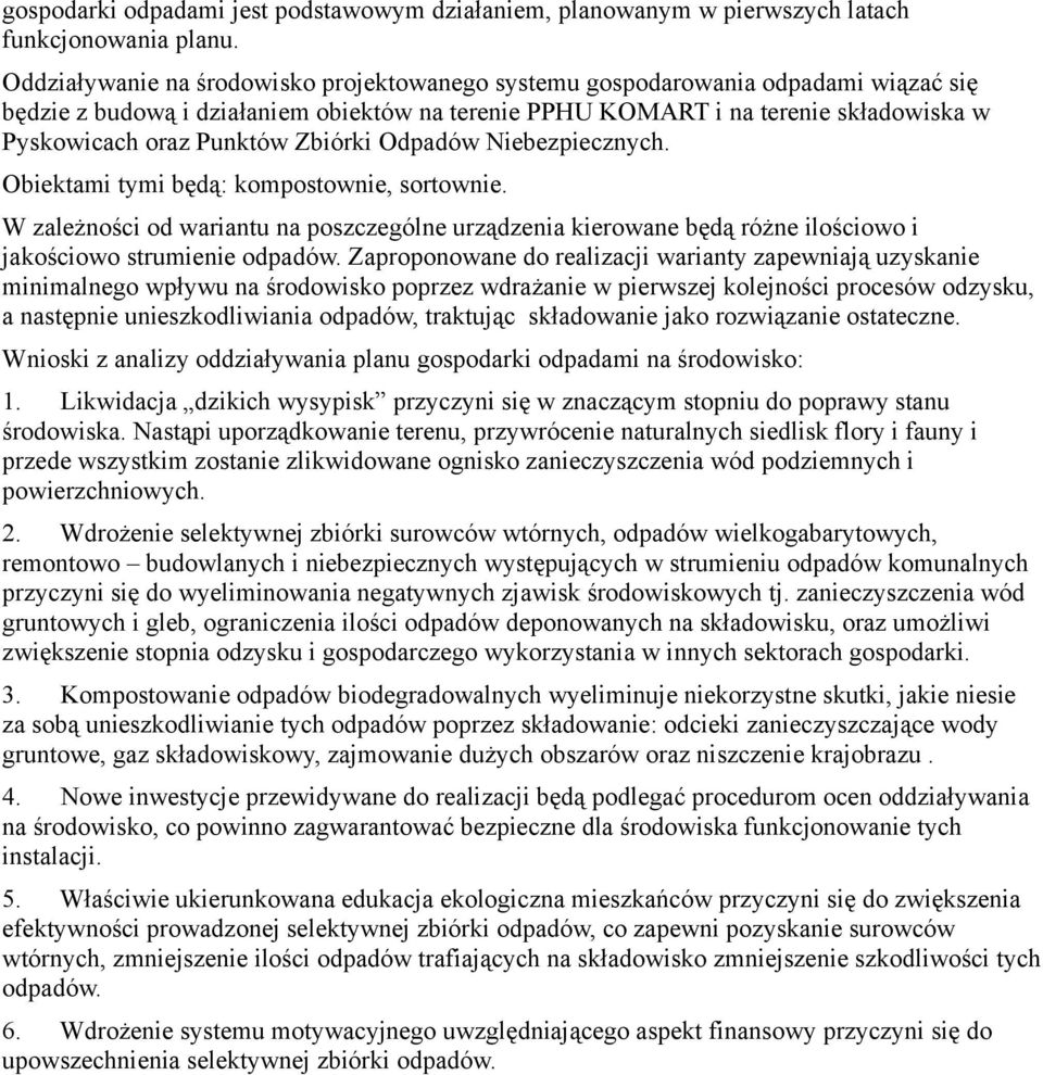 Zbiórki Odpadów Niebezpiecznych. Obiektami tymi będą: kompostownie, sortownie. W zależności od wariantu na poszczególne urządzenia kierowane będą różne ilościowo i jakościowo strumienie odpadów.