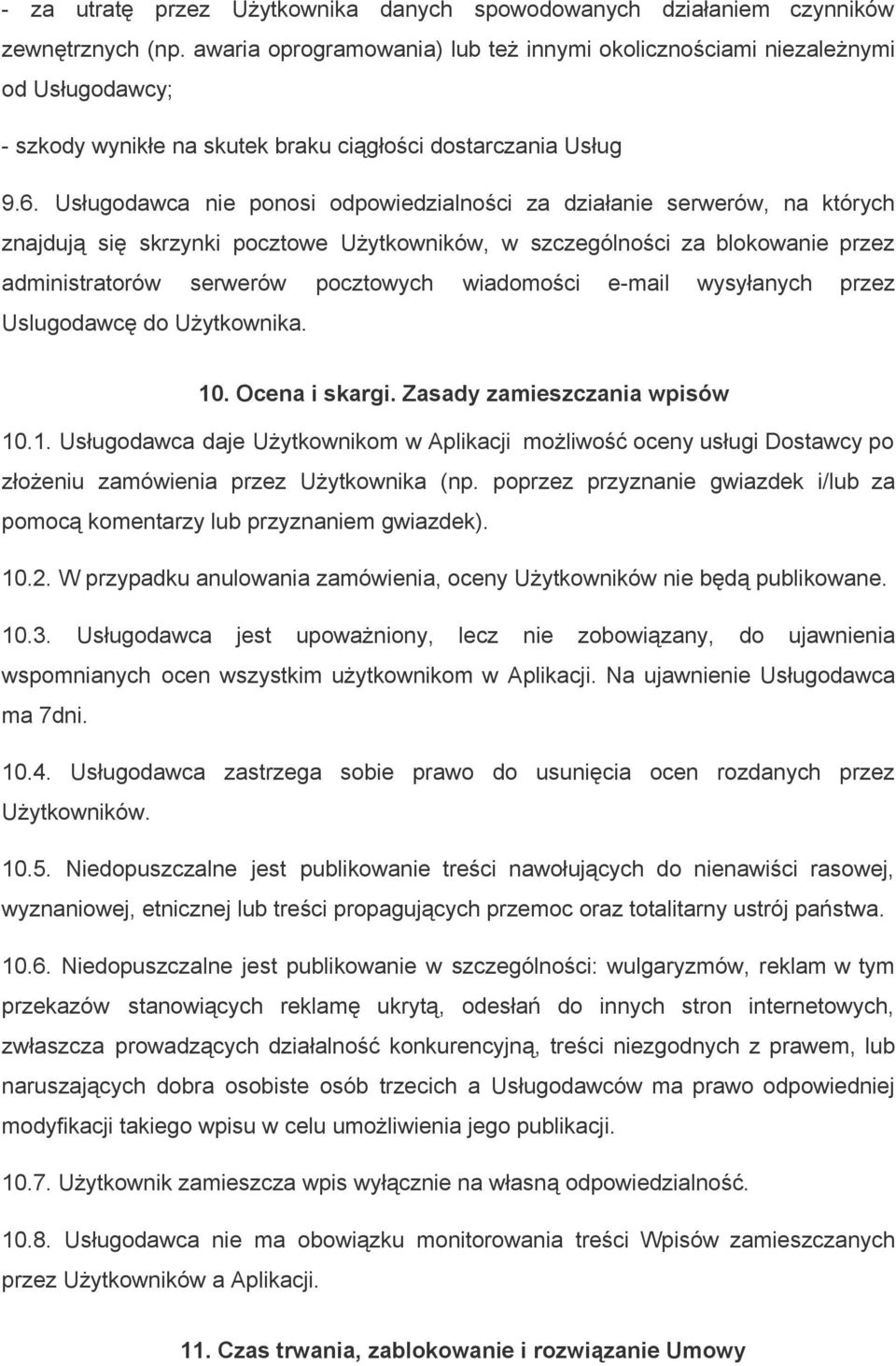 Usługodawca nie ponosi odpowiedzialności za działanie serwerów, na których znajdują się skrzynki pocztowe Użytkowników, w szczególności za blokowanie przez administratorów serwerów pocztowych