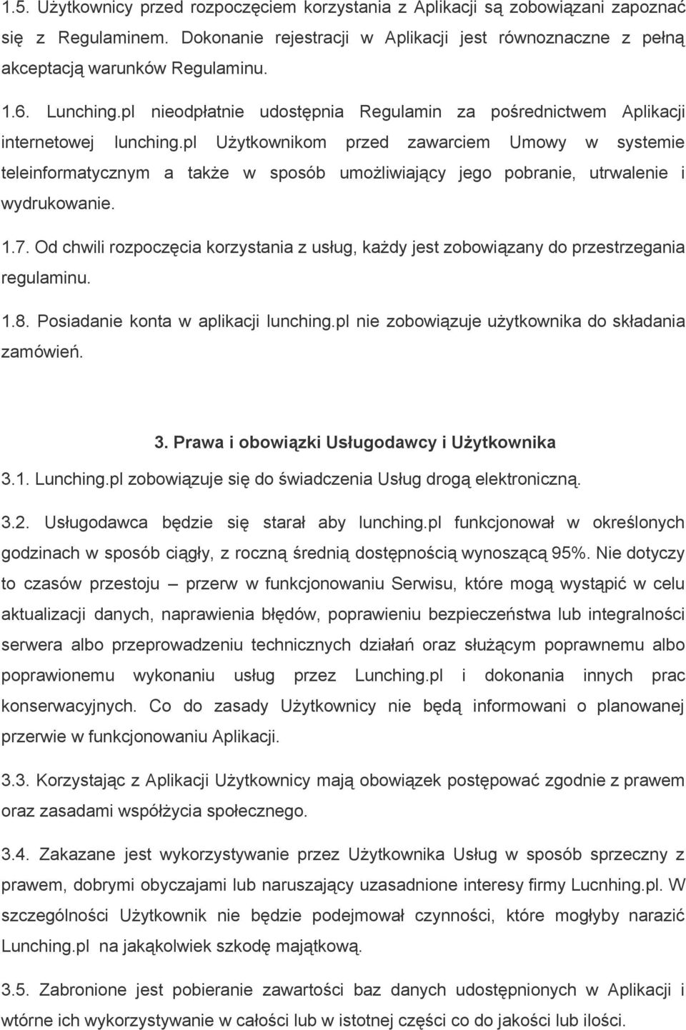 pl Użytkownikom przed zawarciem Umowy w systemie teleinformatycznym a także w sposób umożliwiający jego pobranie, utrwalenie i wydrukowanie. 1.7.