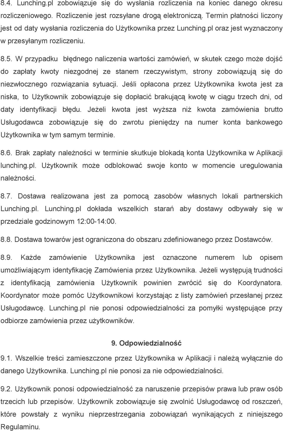 W przypadku błędnego naliczenia wartości zamówień, w skutek czego może dojść do zapłaty kwoty niezgodnej ze stanem rzeczywistym, strony zobowiązują się do niezwłocznego rozwiązania sytuacji.