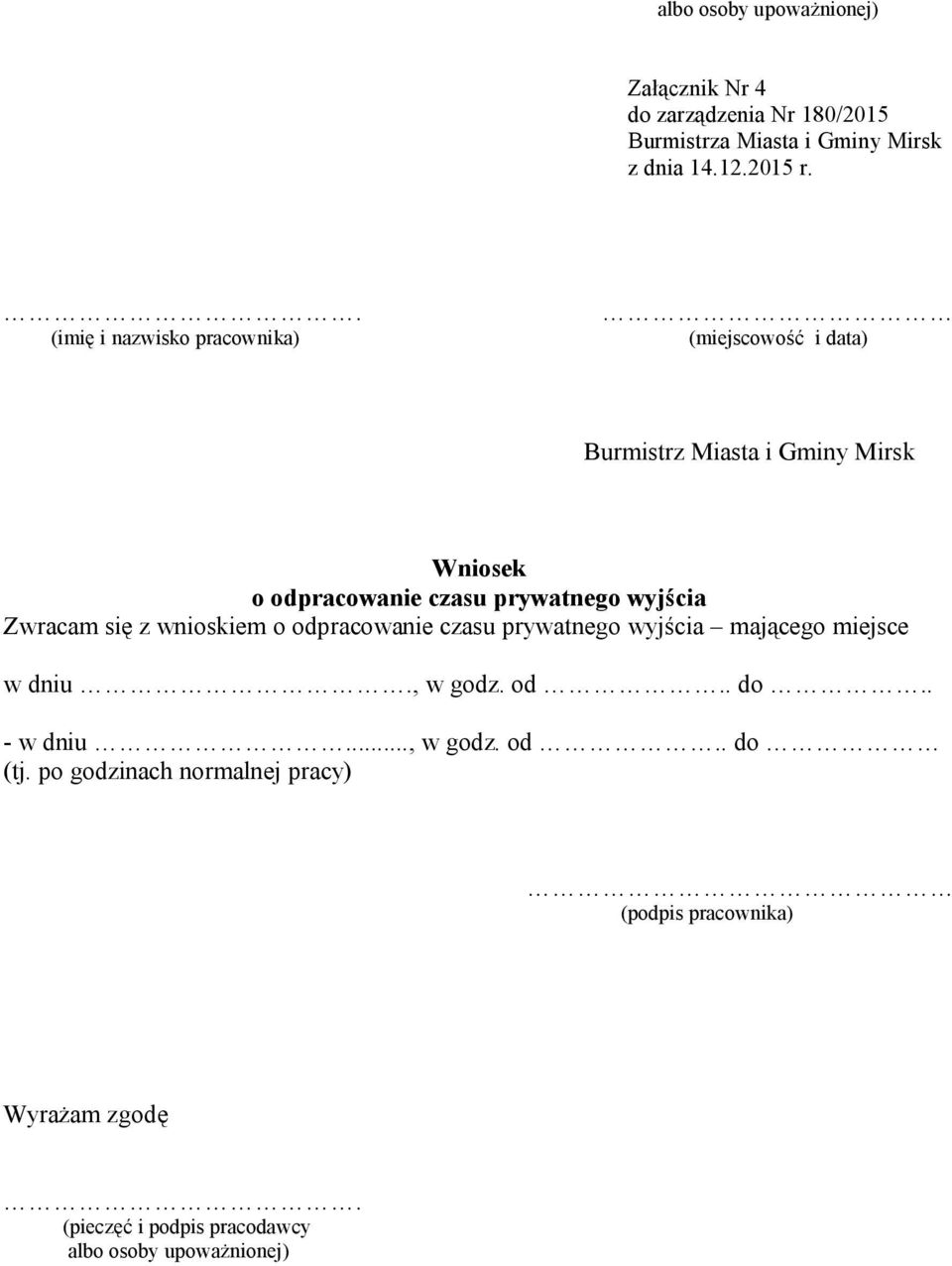 prywatnego wyjścia Zwracam się z wnioskiem o odpracowanie czasu prywatnego wyjścia mającego miejsce w dniu.