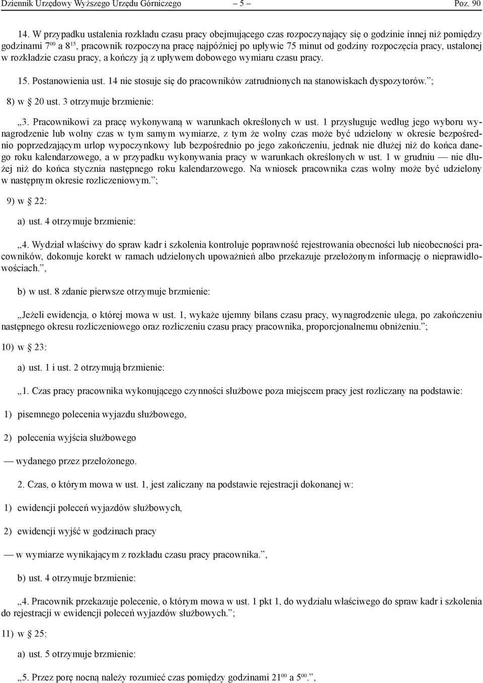 godziny rozpoczęcia pracy, ustalonej w rozkładzie czasu pracy, a kończy ją z upływem dobowego wymiaru czasu pracy. 15. Postanowienia ust.
