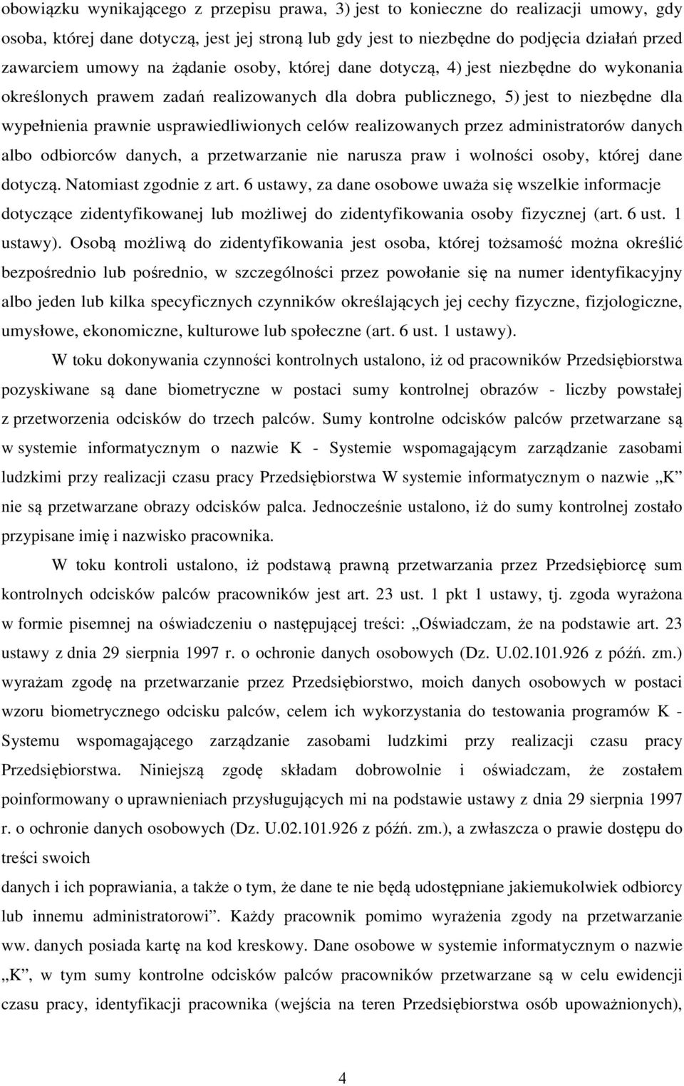 celów realizowanych przez administratorów danych albo odbiorców danych, a przetwarzanie nie narusza praw i wolności osoby, której dane dotyczą. Natomiast zgodnie z art.