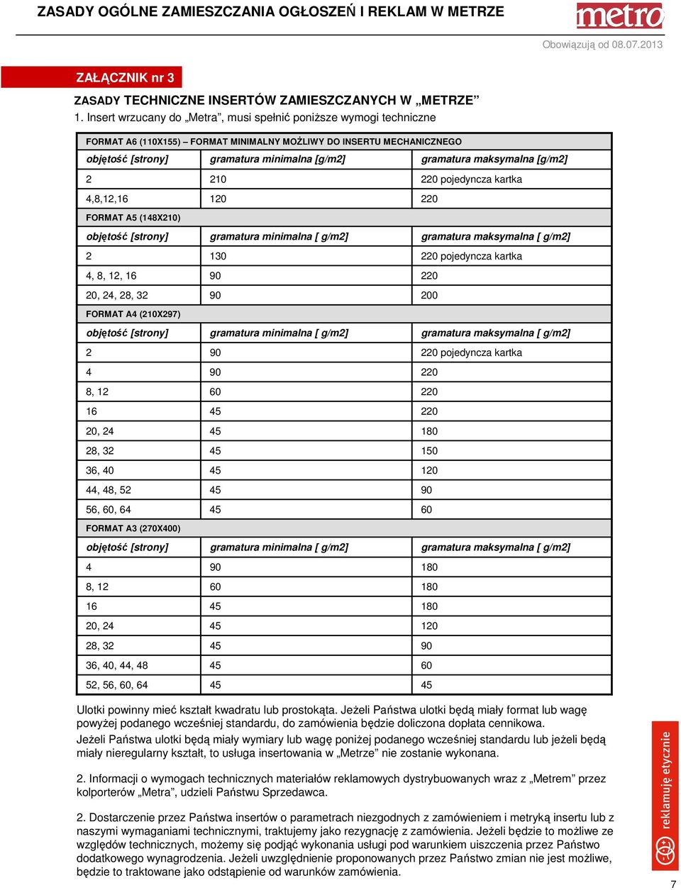 maksymalna [g/m2] 2 4,8,12,16 FORMAT A5 (148X210) objętość [strony] 2 4, 8, 12, 16 20, 24, 28, 32 FORMAT A4 (210X297) objętość [strony] 2 4 8, 12 16 20, 24 28, 32 36, 40 44, 48, 52 56, 60, 64 FORMAT