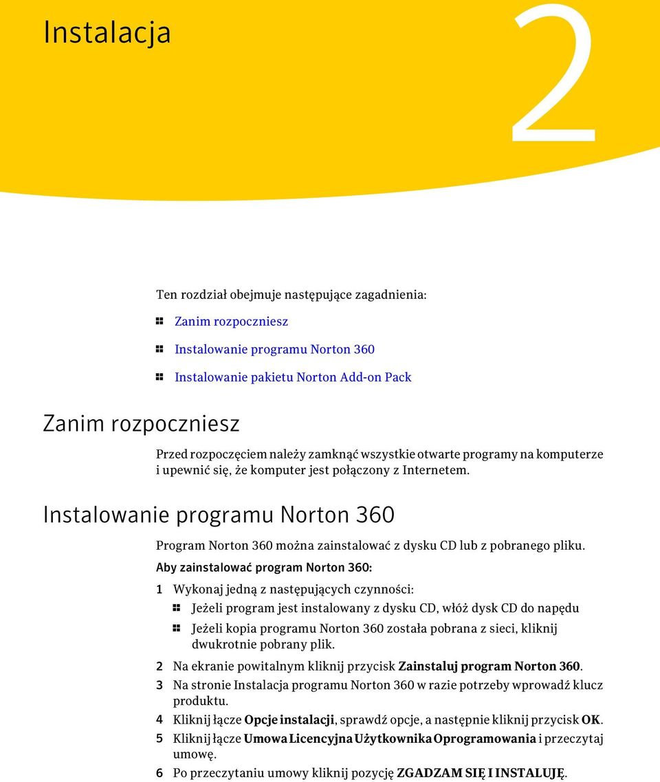 Instalowanie programu Norton 360 Program Norton 360 można zainstalować z dysku CD lub z pobranego pliku.