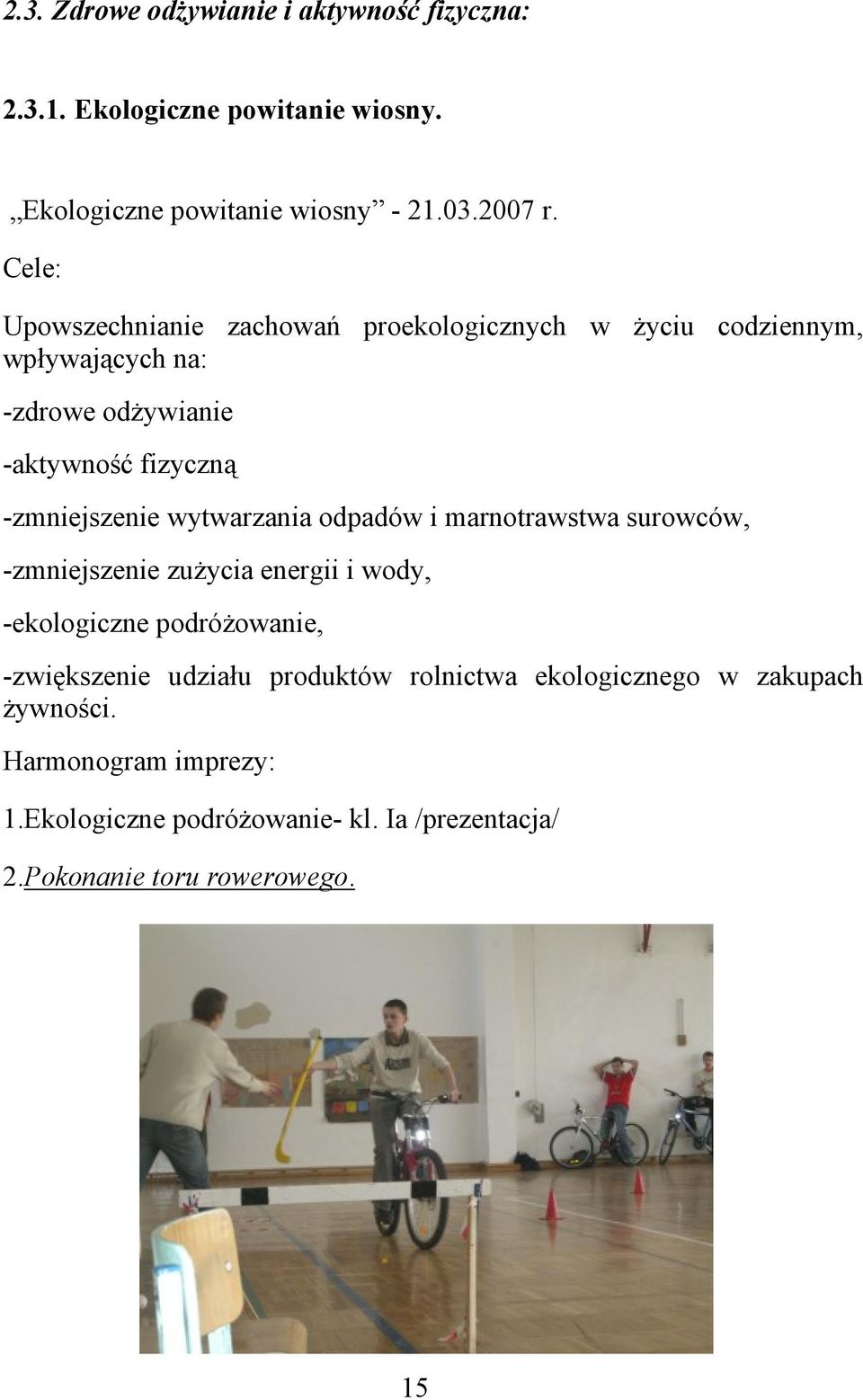 wytwarzania odpadów i marnotrawstwa surowców, -zmniejszenie zużycia energii i wody, -ekologiczne podróżowanie, -zwiększenie udziału