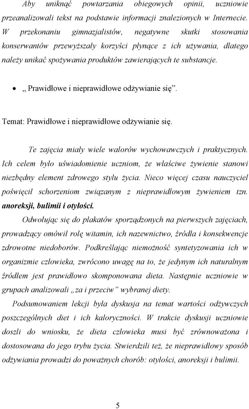 Prawidłowe i nieprawidłowe odżywianie się. Temat: Prawidłowe i nieprawidłowe odżywianie się. Te zajęcia miały wiele walorów wychowawczych i praktycznych.