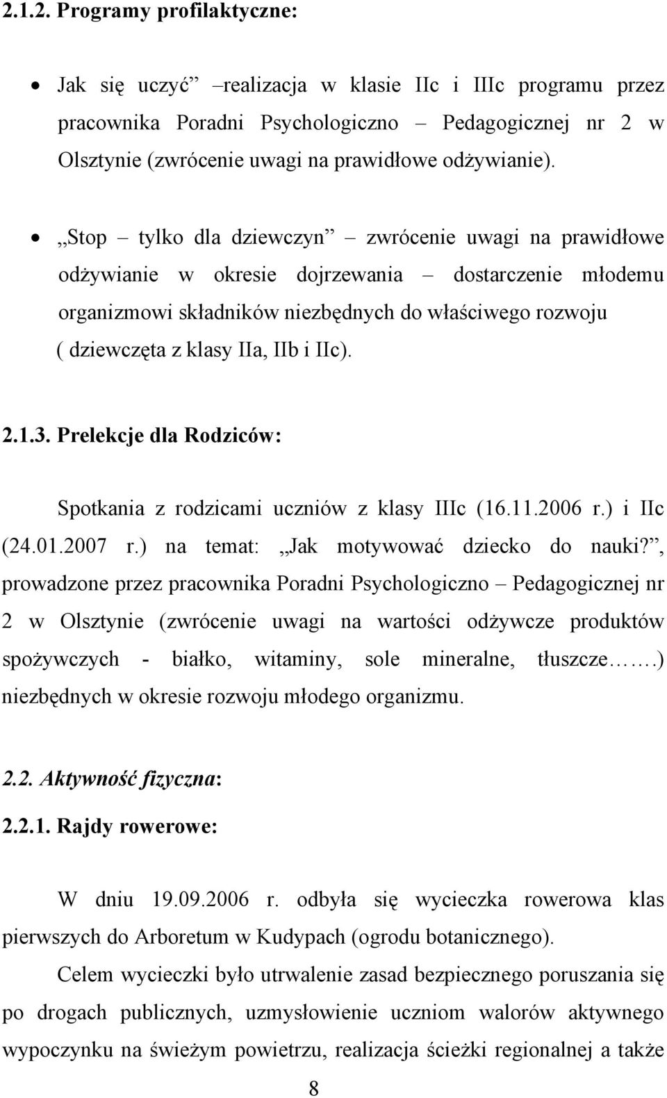 IIc). 2.1.3. Prelekcje dla Rodziców: Spotkania z rodzicami uczniów z klasy IIIc (16.11.2006 r.) i IIc (24.01.2007 r.) na temat: Jak motywować dziecko do nauki?