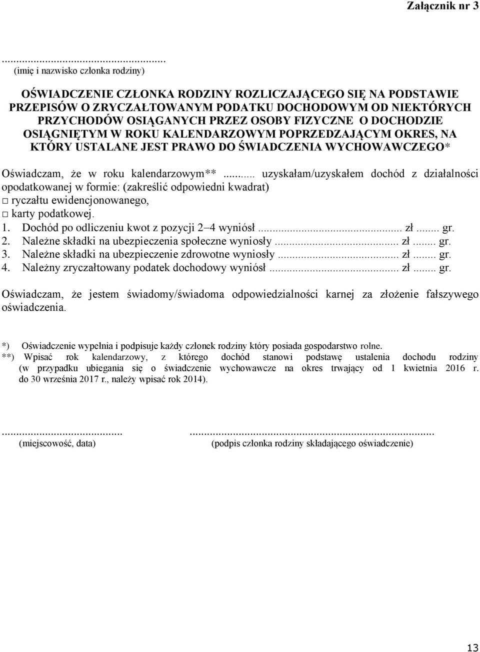 FIZYCZNE O DOCHODZIE OSIĄGNIĘTYM W ROKU KALENDARZOWYM POPRZEDZAJĄCYM OKRES, NA KTÓRY USTALANE JEST PRAWO DO ŚWIADCZENIA WYCHOWAWCZEGO* Oświadczam, że w roku kalendarzowym**.