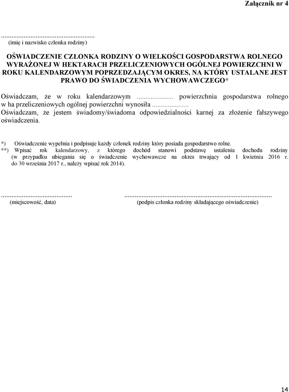 OKRES, NA KTÓRY USTALANE JEST PRAWO DO ŚWIADCZENIA WYCHOWAWCZEGO* Oświadczam, że w roku kalendarzowym... powierzchnia gospodarstwa rolnego w ha przeliczeniowych ogólnej powierzchni wynosiła.