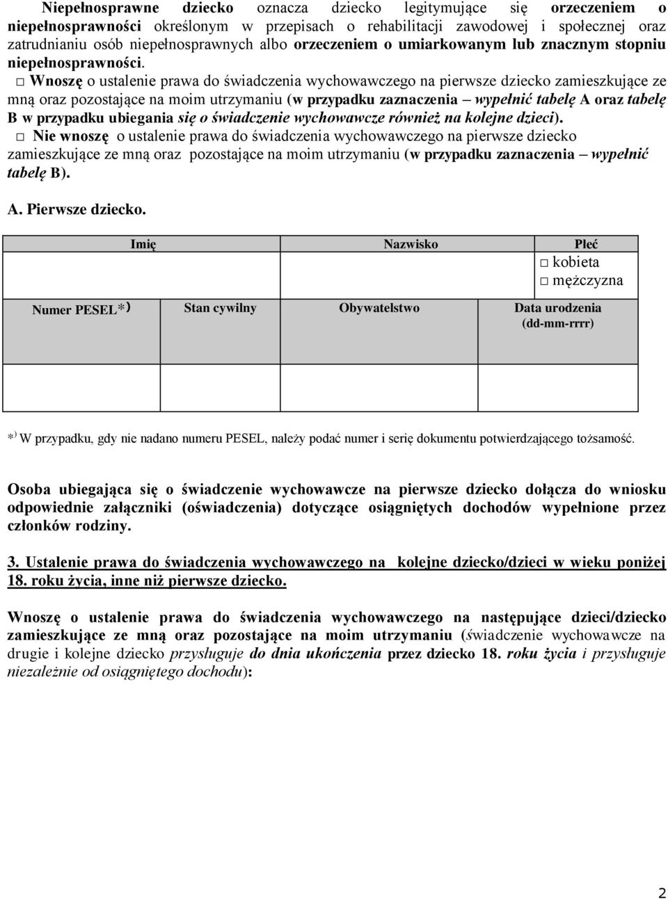 Wnoszę o ustalenie prawa do świadczenia wychowawczego na pierwsze dziecko zamieszkujące ze mną oraz pozostające na moim utrzymaniu (w przypadku zaznaczenia wypełnić tabelę A oraz tabelę B w przypadku