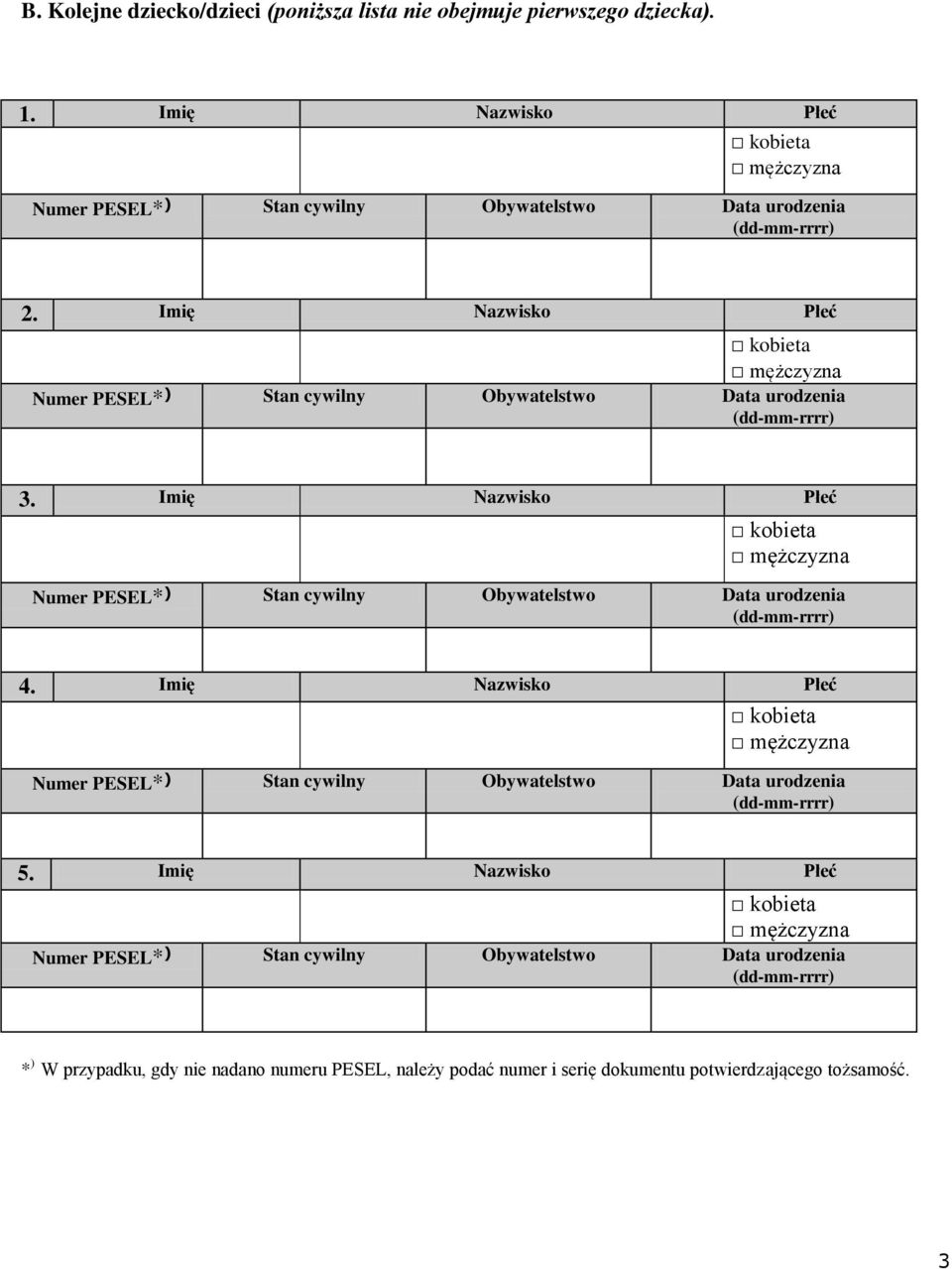 Imię Nazwisko Płeć kobieta mężczyzna Numer PESEL* ) Stan cywilny Obywatelstwo Data urodzenia (dd-mm-rrrr) 3.