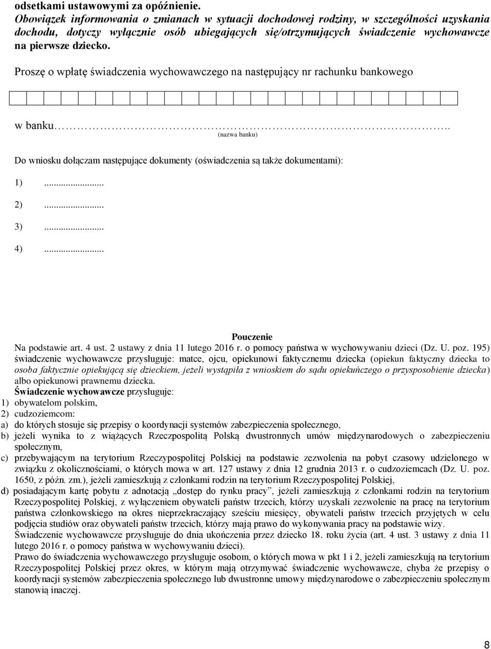 Proszę o wpłatę świadczenia wychowawczego na następujący nr rachunku bankowego w banku.. (nazwa banku) Do wniosku dołączam następujące dokumenty (oświadczenia są także dokumentami): 1)... 2)... 3).