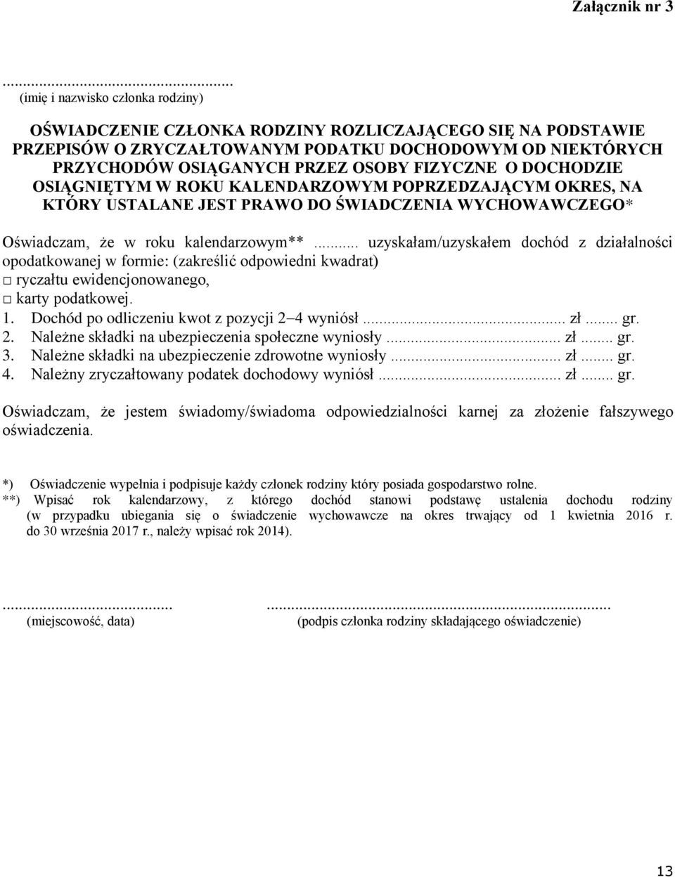 FIZYCZNE O DOCHODZIE OSIĄGNIĘTYM W ROKU KALENDARZOWYM POPRZEDZAJĄCYM OKRES, NA KTÓRY USTALANE JEST PRAWO DO ŚWIADCZENIA WYCHOWAWCZEGO* Oświadczam, że w roku kalendarzowym**.