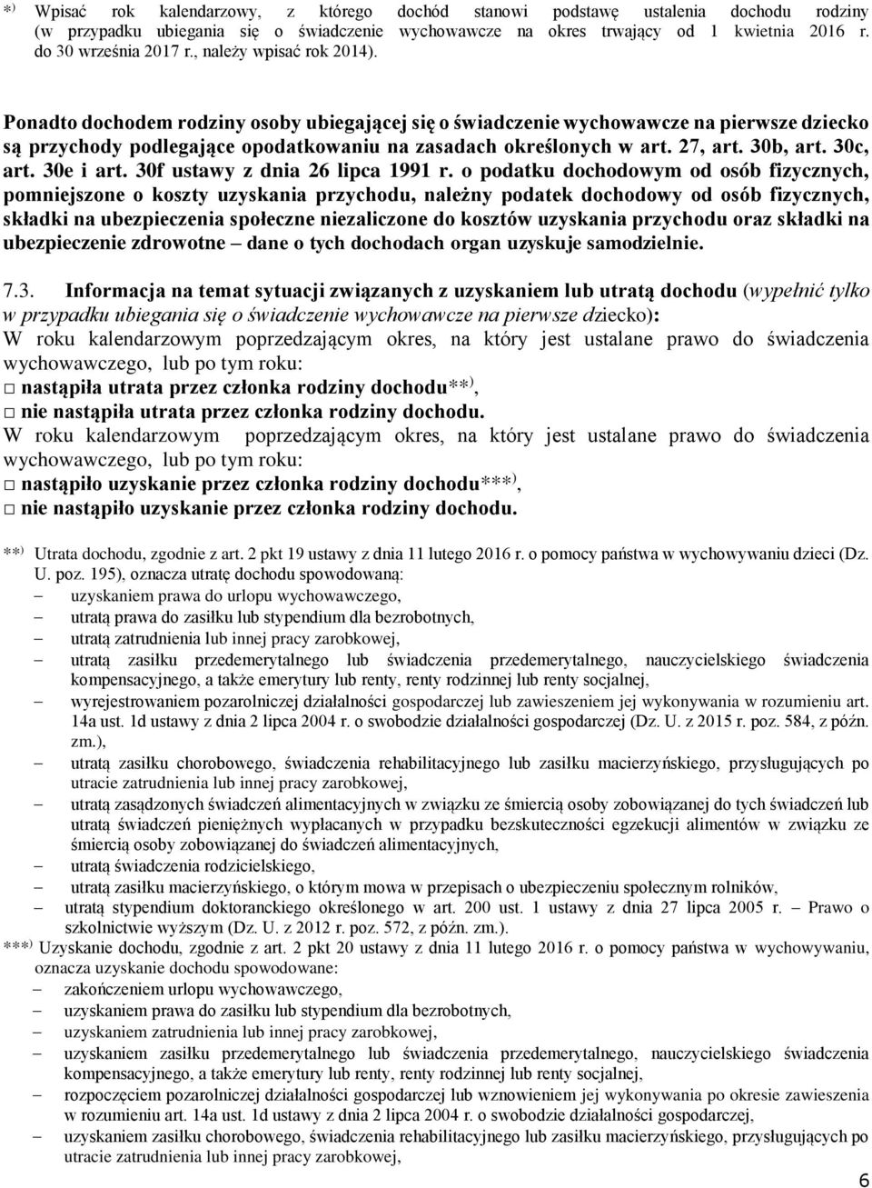 Ponadto dochodem rodziny osoby ubiegającej się o świadczenie wychowawcze na pierwsze dziecko są przychody podlegające opodatkowaniu na zasadach określonych w art. 27, art. 30b, art. 30c, art.