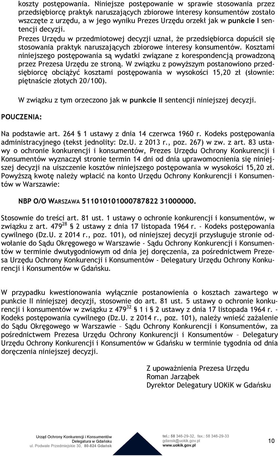 sentencji decyzji. Prezes Urzędu w przedmiotowej decyzji uznał, Ŝe przedsiębiorca dopuścił się stosowania praktyk naruszających zbiorowe interesy konsumentów.