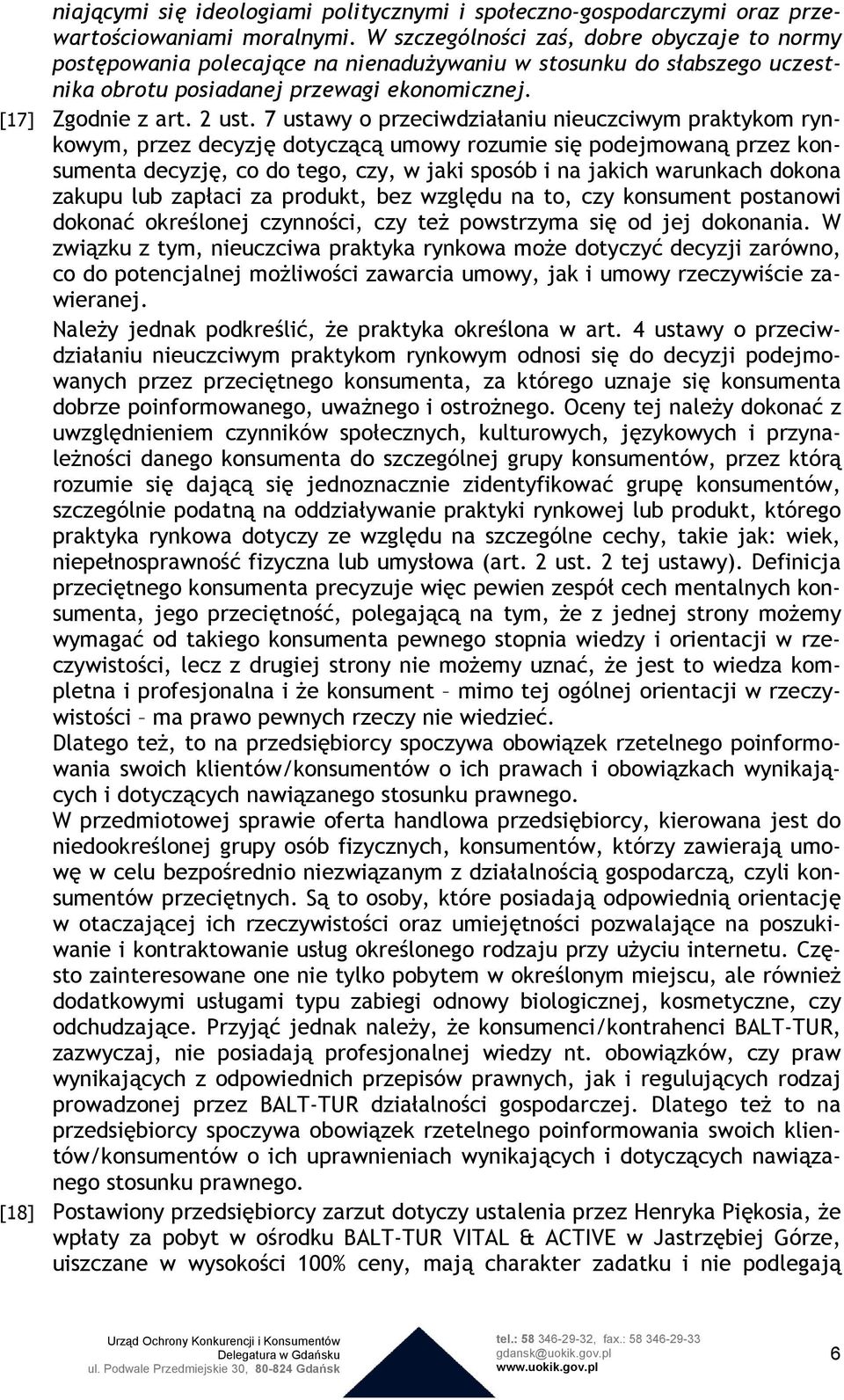 7 ustawy o przeciwdziałaniu nieuczciwym praktykom rynkowym, przez decyzję dotyczącą umowy rozumie się podejmowaną przez konsumenta decyzję, co do tego, czy, w jaki sposób i na jakich warunkach dokona