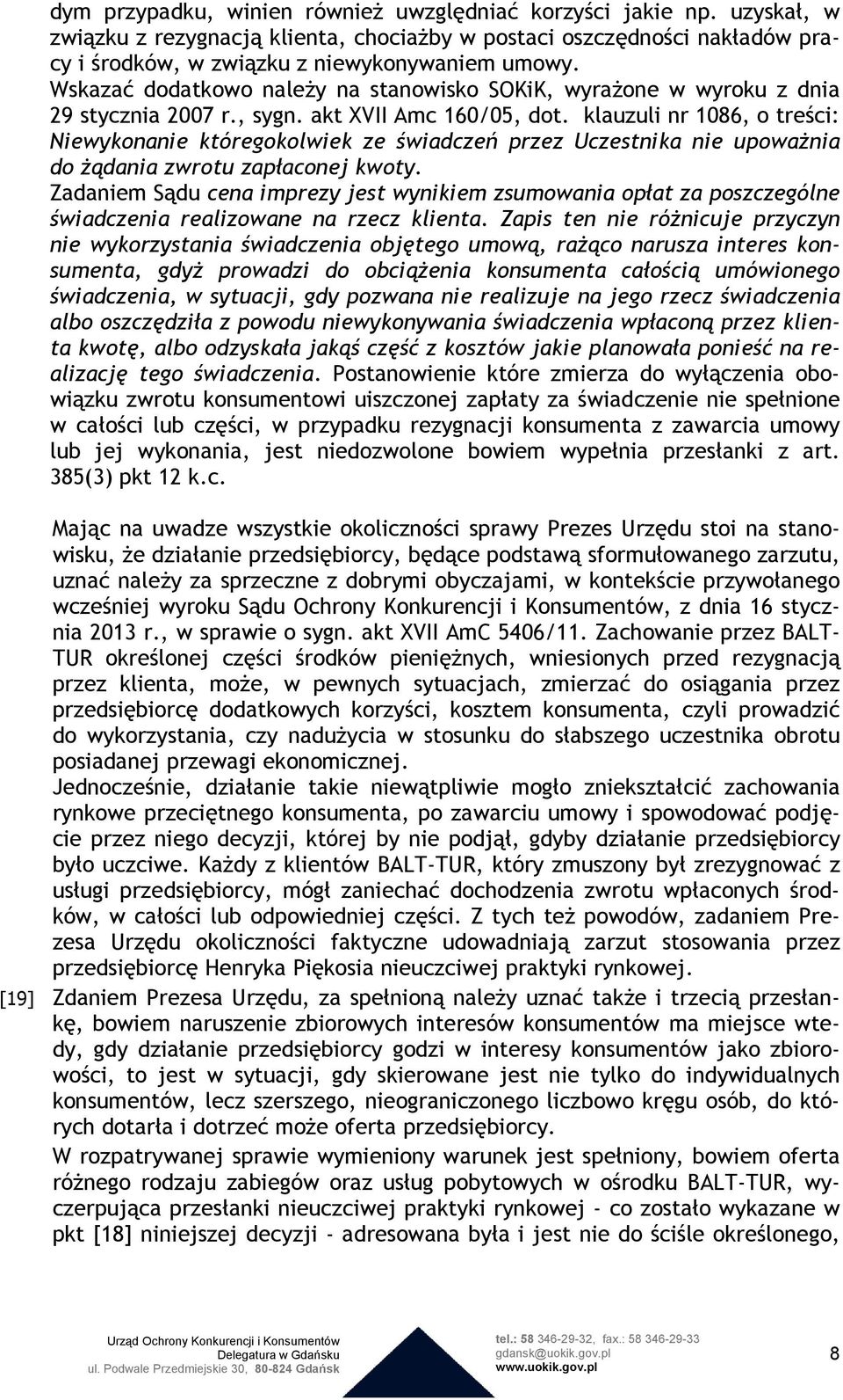 klauzuli nr 1086, o treści: Niewykonanie któregokolwiek ze świadczeń przez Uczestnika nie upowaŝnia do Ŝądania zwrotu zapłaconej kwoty.