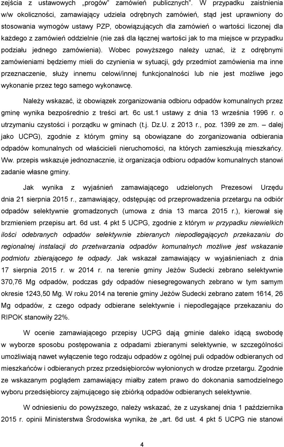 zamówień oddzielnie (nie zaś dla łącznej wartości jak to ma miejsce w przypadku podziału jednego zamówienia).