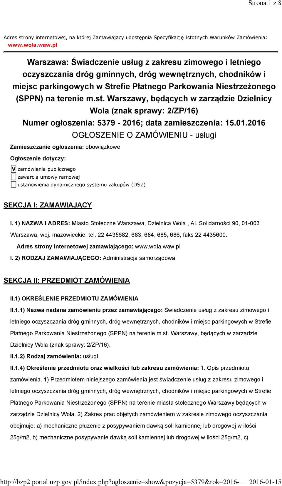 terenie m.st. Warszawy, będących w zarządzie Dzielnicy Wola (znak sprawy: 2/ZP/16) Numer ogłoszenia: 5379-2016; data zamieszczenia: 15.01.2016 OGŁOSZENIE O ZAMÓWIENIU - usługi Zamieszczanie ogłoszenia: obowiązkowe.