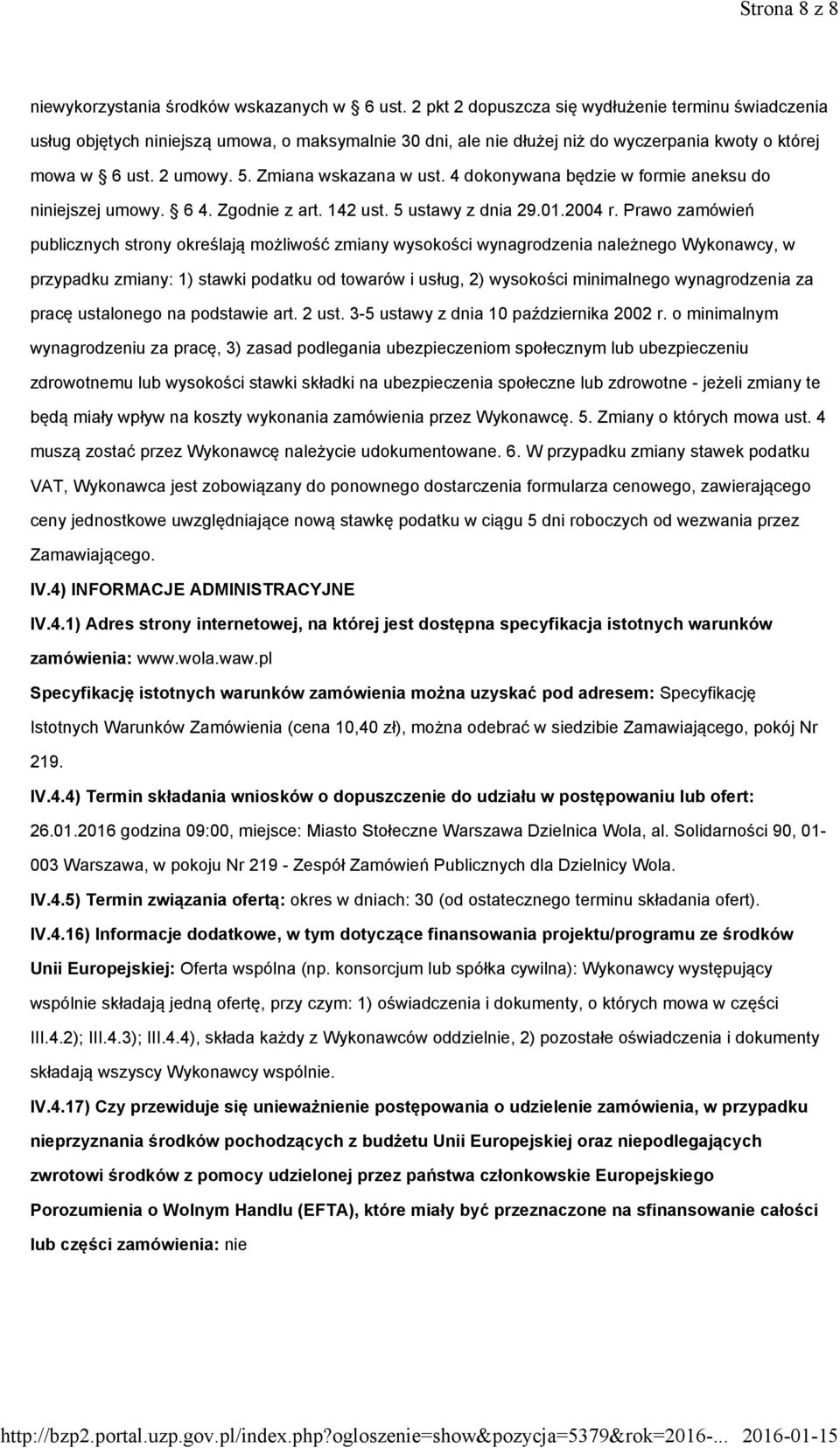 Zmiana wskazana w ust. 4 dokonywana będzie w formie aneksu do niniejszej umowy. 64. Zgodnie z art. 142 ust. 5 ustawy z dnia 29.01.2004 r.