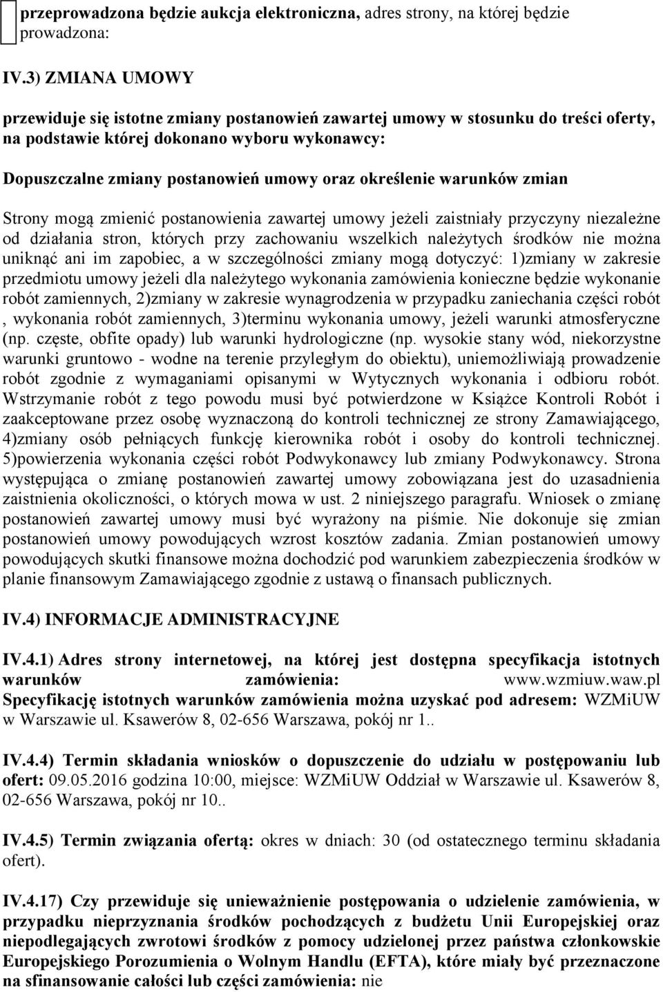 określenie warunków zmian Strony mogą zmienić postanowienia zawartej umowy jeżeli zaistniały przyczyny niezależne od działania stron, których przy zachowaniu wszelkich należytych środków nie można