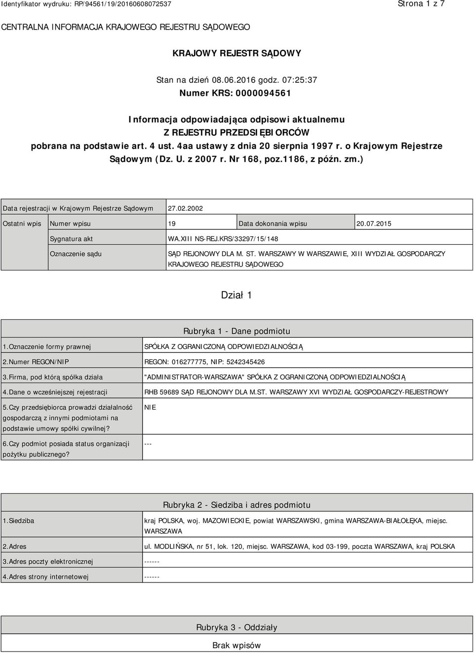 o Krajowym Rejestrze Sądowym (Dz. U. z 2007 r. Nr 168, poz.1186, z późn. zm.) Data rejestracji w Krajowym Rejestrze Sądowym 27.02.2002 Ostatni wpis Numer wpisu 19 Data dokonania wpisu 20.07.2015 Sygnatura akt Oznaczenie sądu WA.