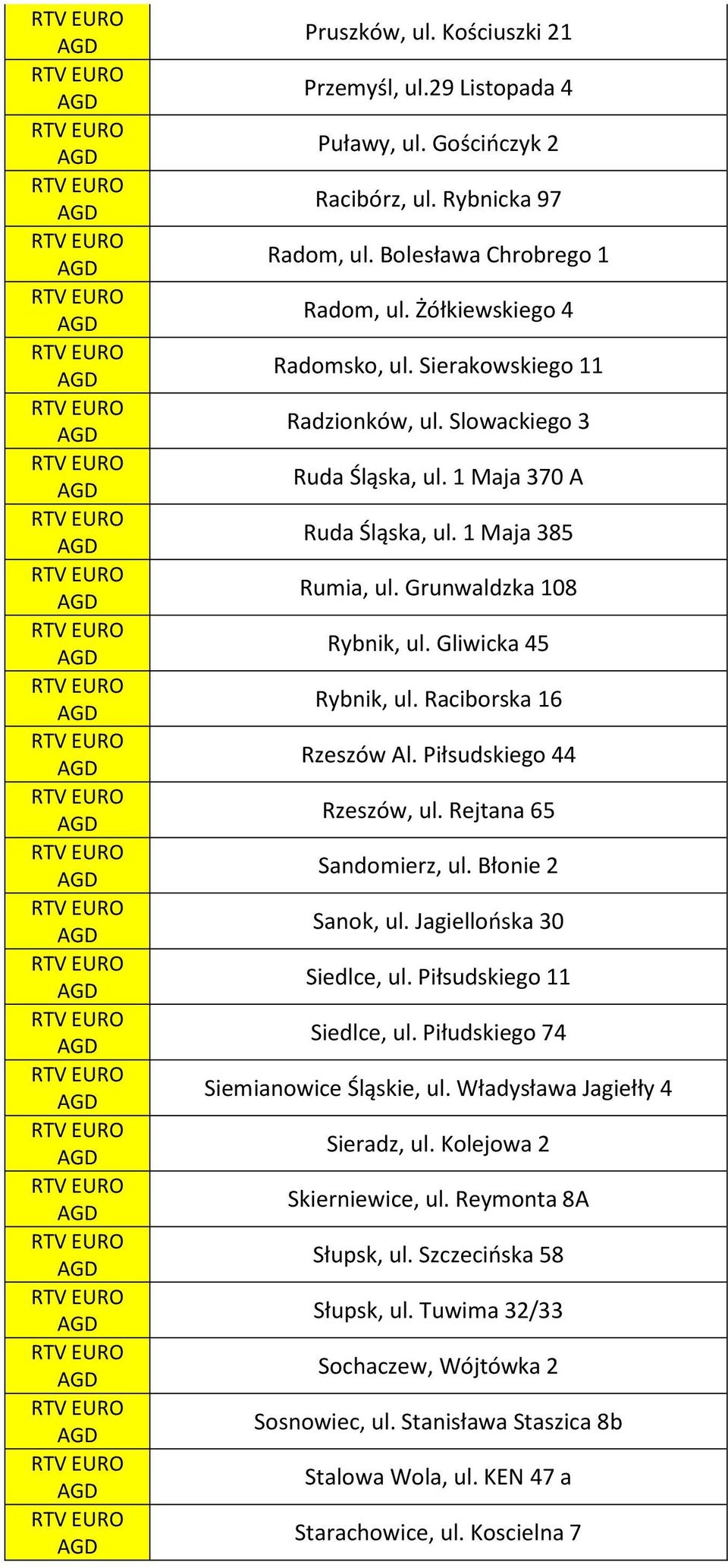 Piłsudskiego 44 Rzeszów, ul. Rejtana 65 Sandomierz, ul. Błonie 2 Sanok, ul. Jagiellońska 30 Siedlce, ul. Piłsudskiego 11 Siedlce, ul. Piłudskiego 74 Siemianowice Śląskie, ul.