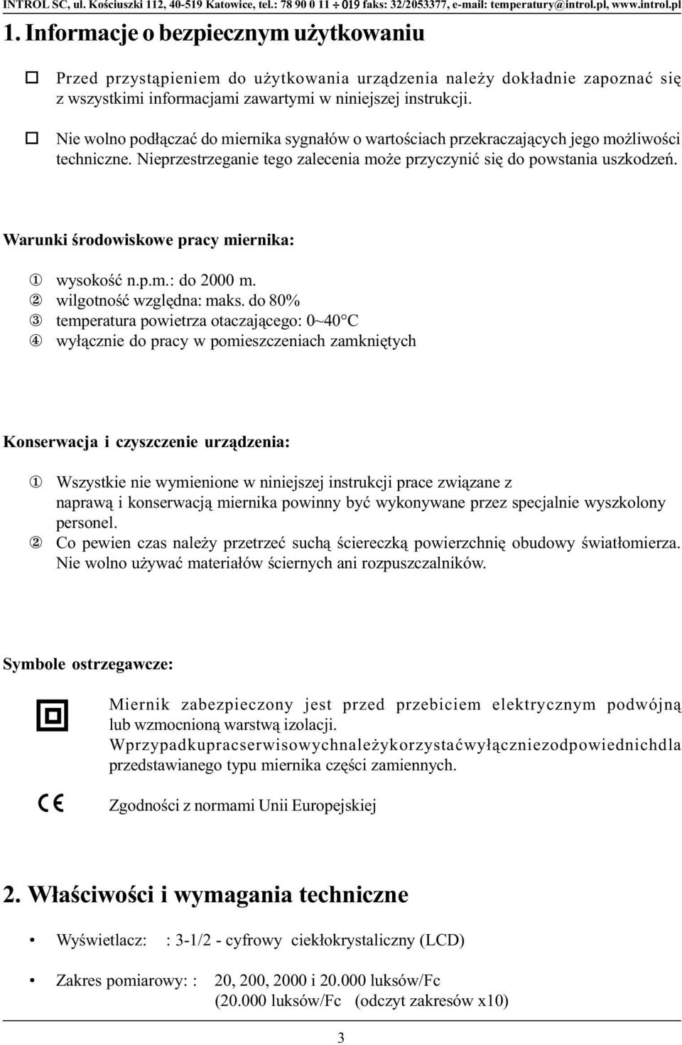 Warunki œrodowiskowe pracy miernika: 1 wysokoœæ n.p.m.: do 2000 m. 2 wilgotnoœæ wzglêdna: maks.