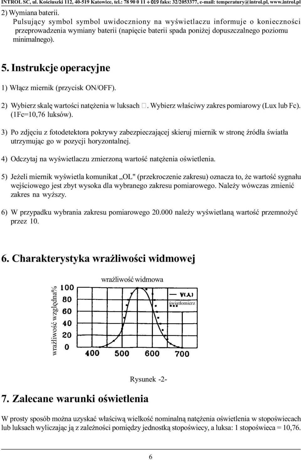 3) Po zdjêciu z fotodetektora pokrywy zabezpieczaj¹cej skieruj miernik w stronê Ÿród³a œwiat³a utrzymuj¹c go w pozycji horyzontalnej.