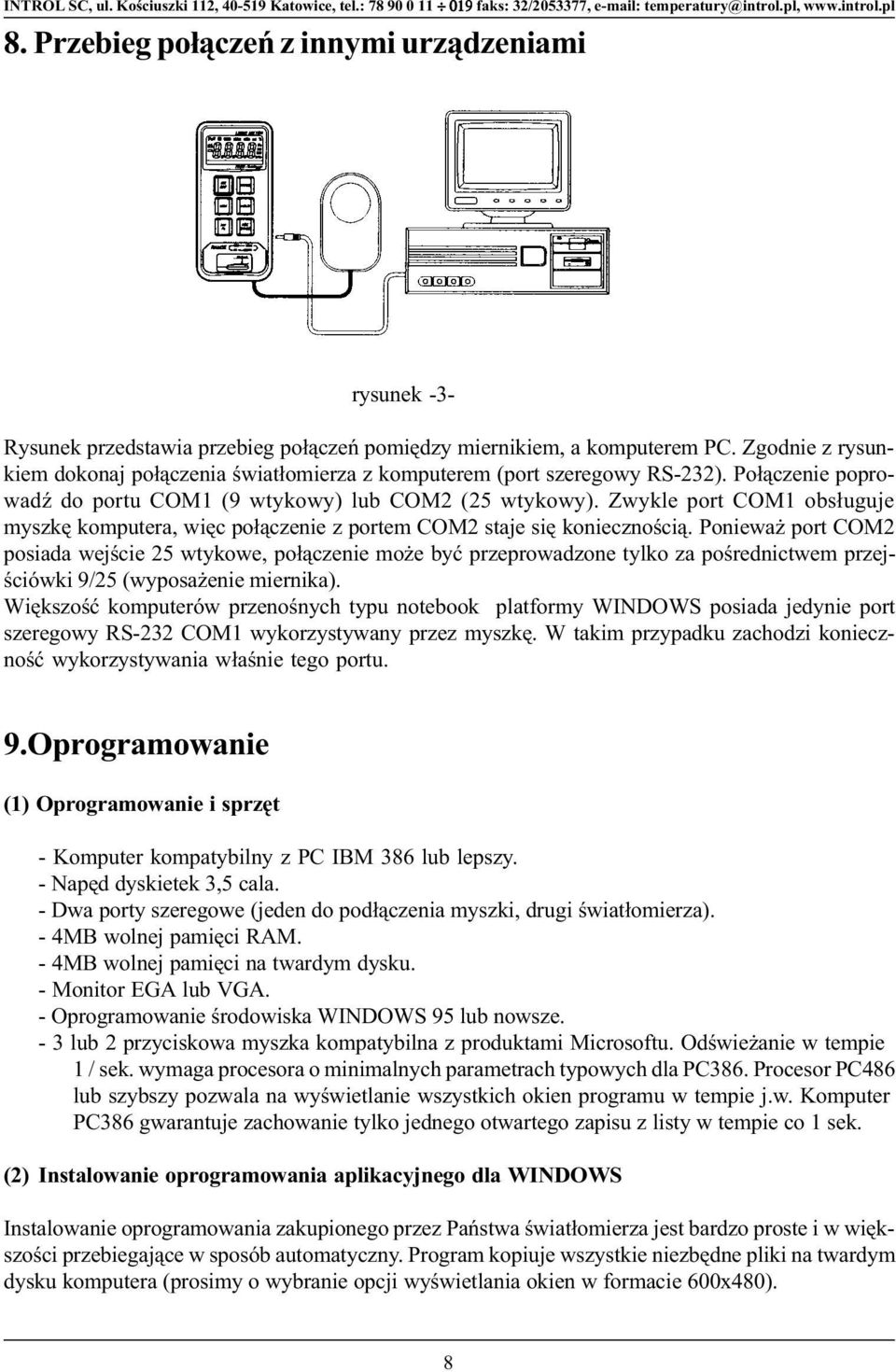 Zwykle port COM1 obs³uguje myszkê komputera, wiêc po³¹czenie z portem COM2 staje siê koniecznoœci¹.