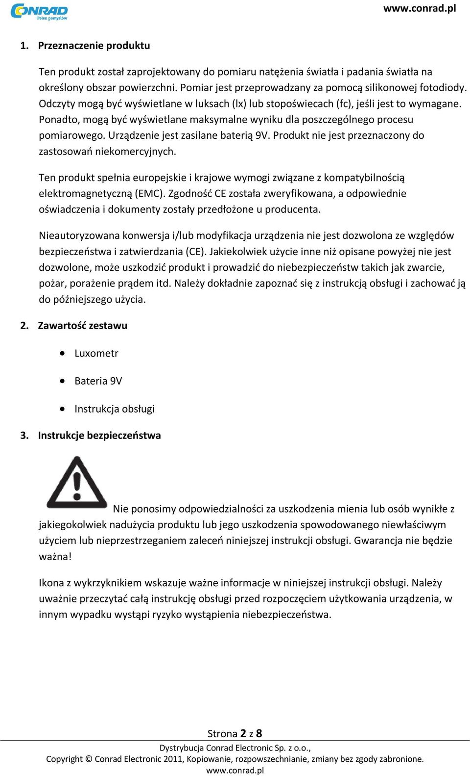 Urządzenie jest zasilane baterią 9V. Produkt nie jest przeznaczony do zastosowań niekomercyjnych. Ten produkt spełnia europejskie i krajowe wymogi związane z kompatybilnością elektromagnetyczną (EMC).