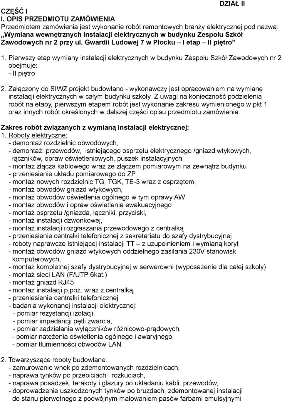 przy ul. Gwardii Ludowej 7 w Płocku I etap II piętro 1. Pierwszy etap wymiany instalacji elektrycznych w budynku Zespołu Szkół Zawodowych nr 2 obejmuje: - II piętro 2.