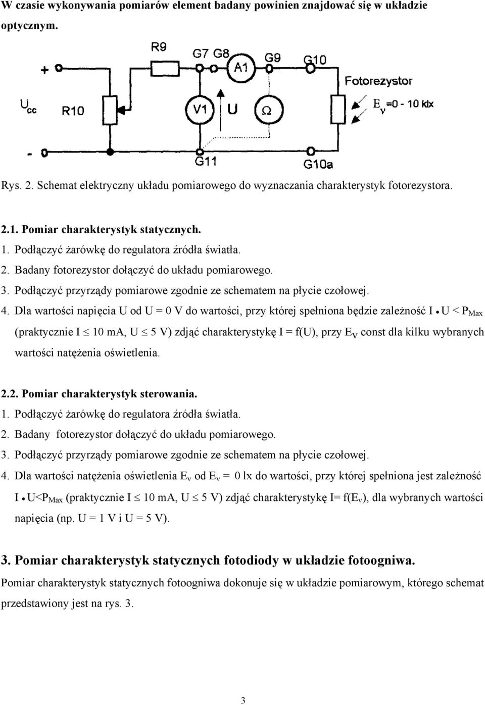 Dla wartości napięcia U od U = 0 V do wartości, przy której spełniona będzie zależność I U < P Max (praktycznie I 10 ma, U 5 V) zdjąć charakterystykę I = f(u), przy E v const dla kilku wybranych