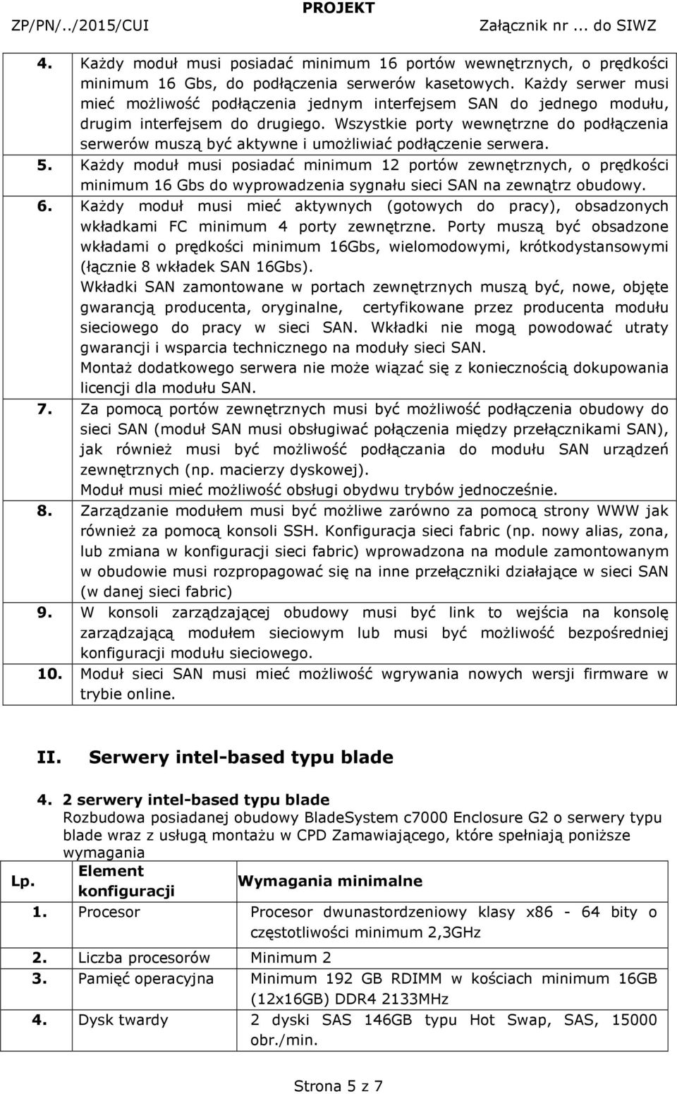 Wszystkie porty wewnętrzne do podłączenia serwerów muszą być aktywne i umożliwiać podłączenie serwera. 5.