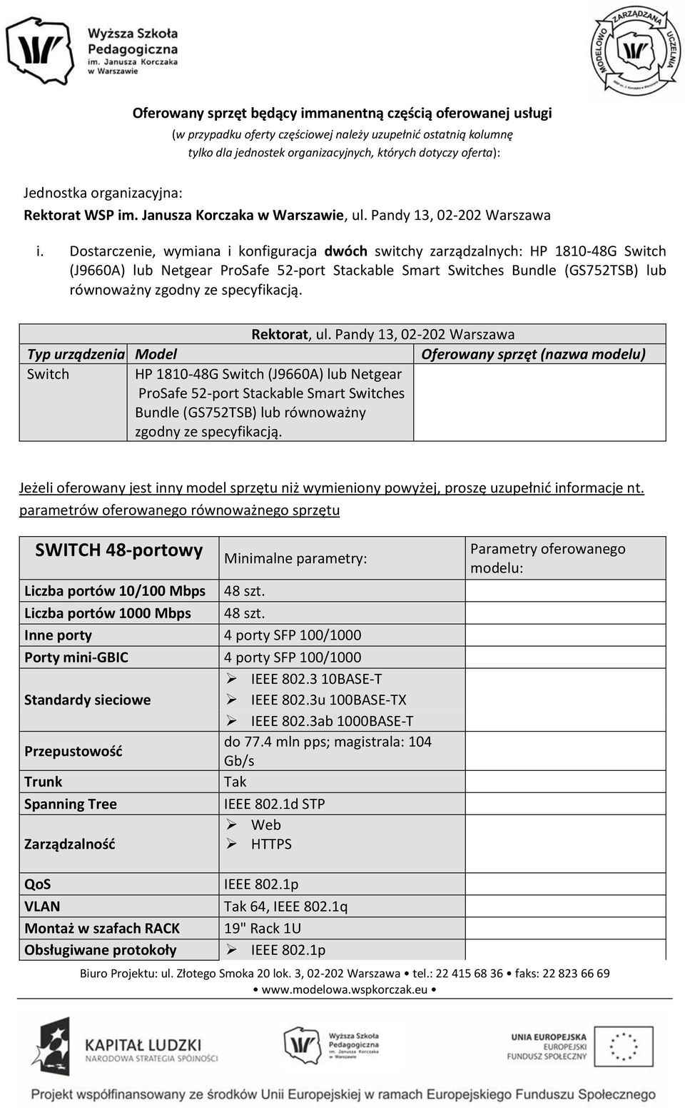 Dostarczenie, wymiana i konfiguracja dwóch switchy zarządzalnych: HP 1810-48G Switch (J9660A) lub Netgear ProSafe 52-port Stackable Smart Switches Bundle (GS752TSB) lub równoważny zgodny ze