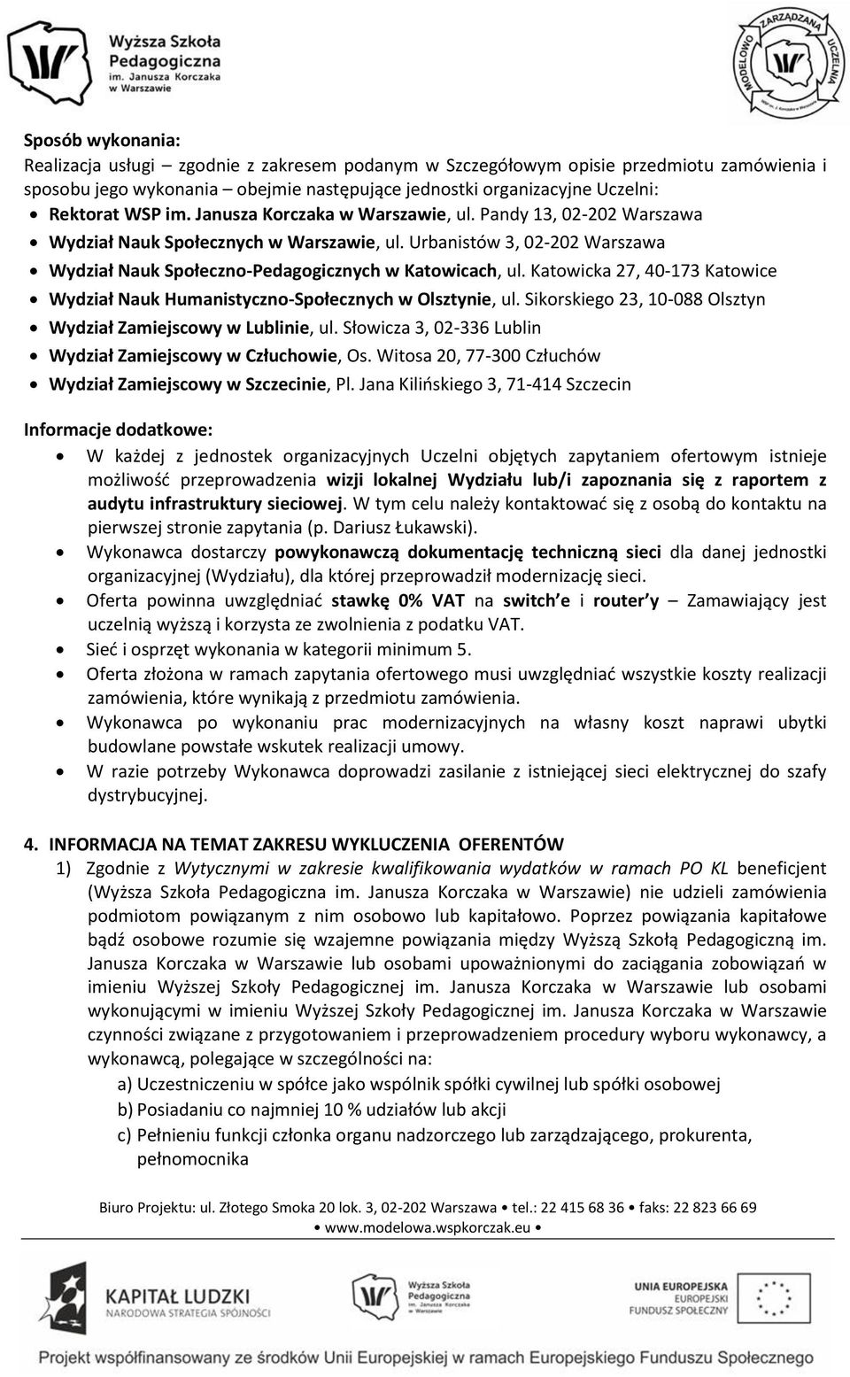 Katowicka 27, 40-173 Katowice Wydział Nauk Humanistyczno-Społecznych w Olsztynie, ul. Sikorskiego 23, 10-088 Olsztyn Wydział Zamiejscowy w Lublinie, ul.