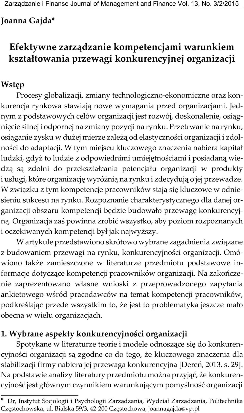 globalizacji, zmiany technologiczno-ekonomiczne oraz konkurencja rynkowa stawiaj¹ nowe wymagania przed organizacjami.