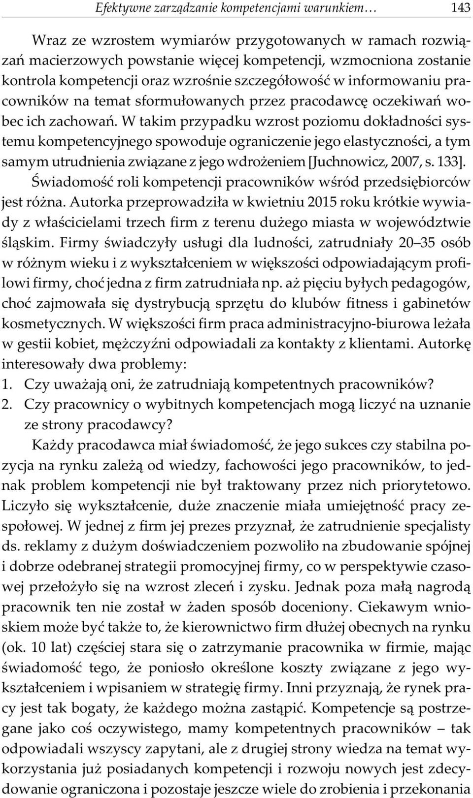 W takim przypadku wzrost poziomu dok³adnoœci systemu kompetencyjnego spowoduje ograniczenie jego elastycznoœci, a tym samym utrudnienia zwi¹zane z jego wdro eniem [Juchnowicz, 2007, s. 133].