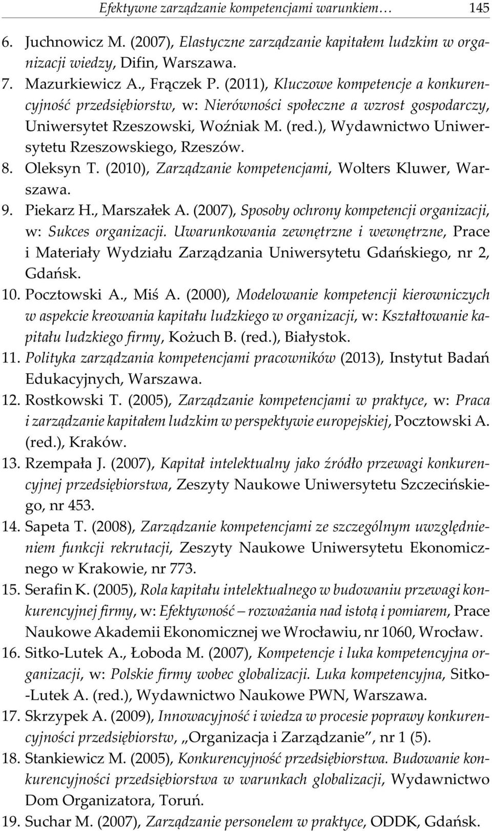 ), Wydawnictwo Uniwersytetu Rzeszowskiego, Rzeszów. 8. Oleksyn T. (2010), Zarz¹dzanie kompetencjami, Wolters Kluwer, Warszawa. 9. Piekarz H., Marsza³ek A.