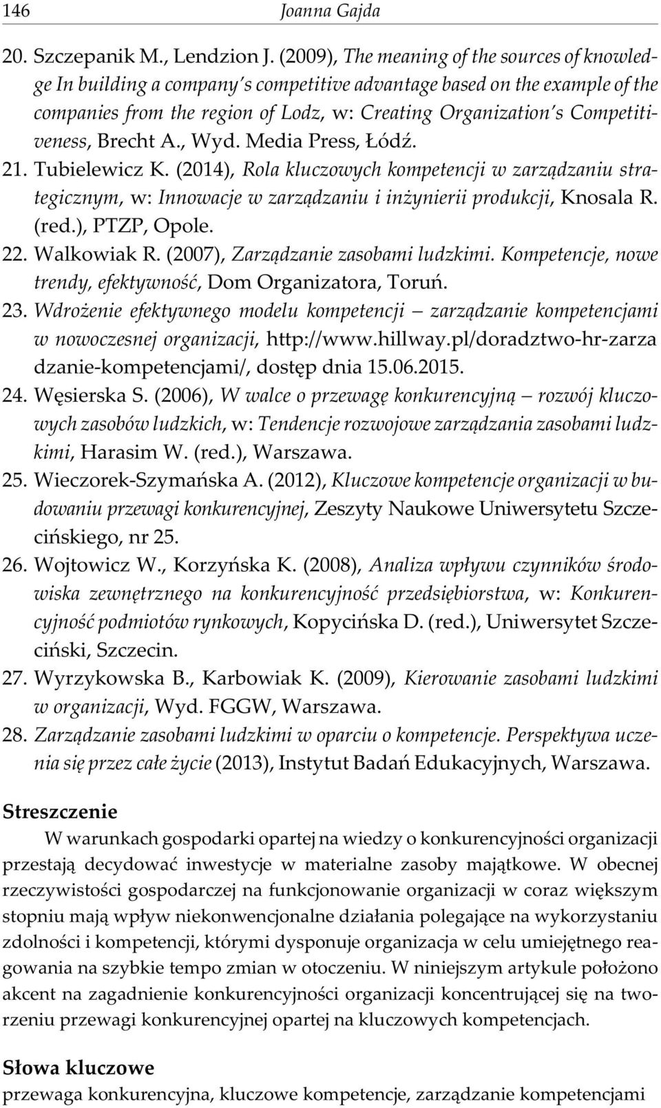 Competitiveness, Brecht A., Wyd. Media Press, ódÿ. 21. Tubielewicz K. (2014), Rola kluczowych kompetencji w zarz¹dzaniu strategicznym, w: Innowacje w zarz¹dzaniu i in ynierii produkcji, Knosala R.
