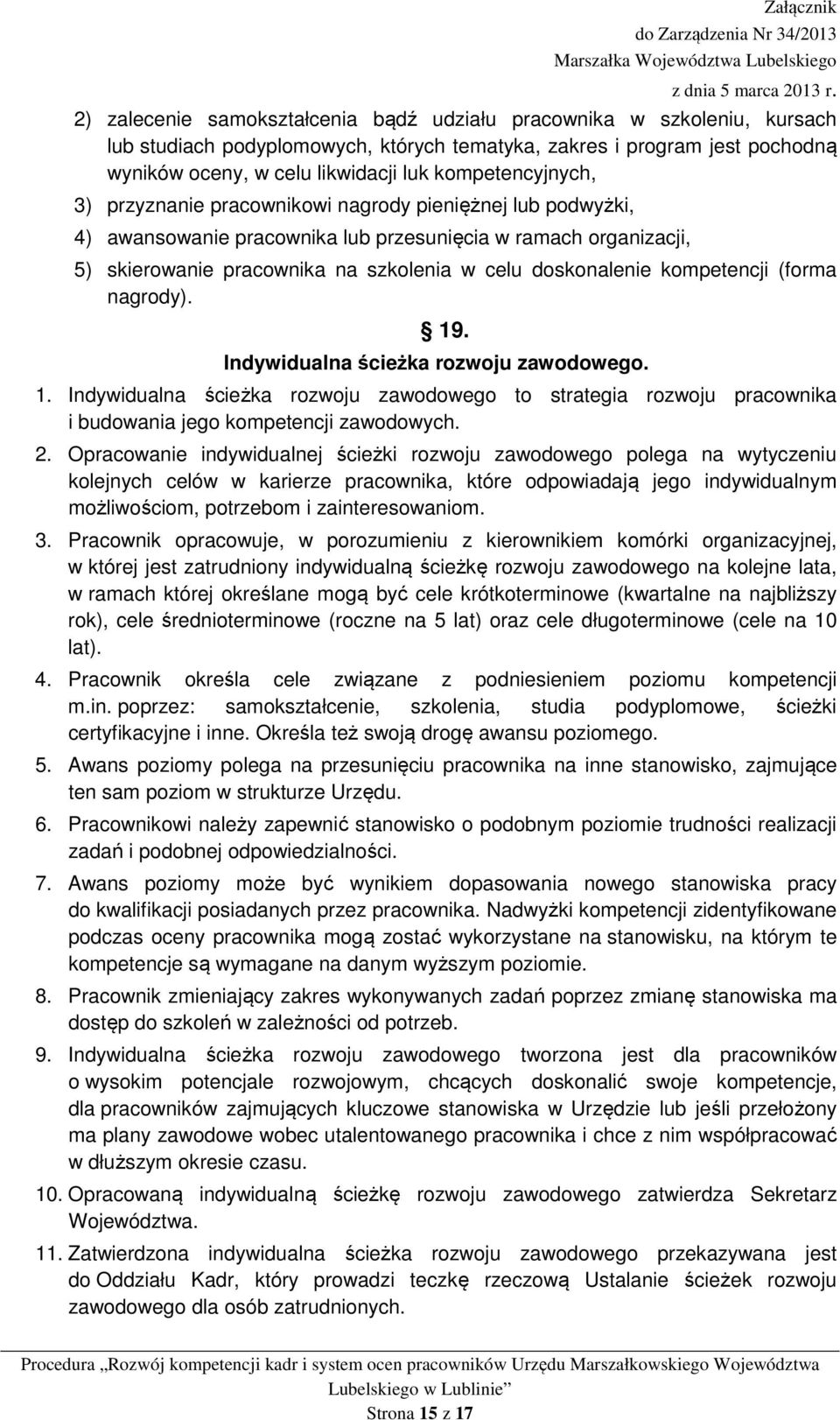 doskonalenie kompetencji (forma nagrody). 19. Indywidualna ścieżka rozwoju zawodowego. 1. Indywidualna ścieżka rozwoju zawodowego to strategia rozwoju pracownika i budowania jego kompetencji zawodowych.