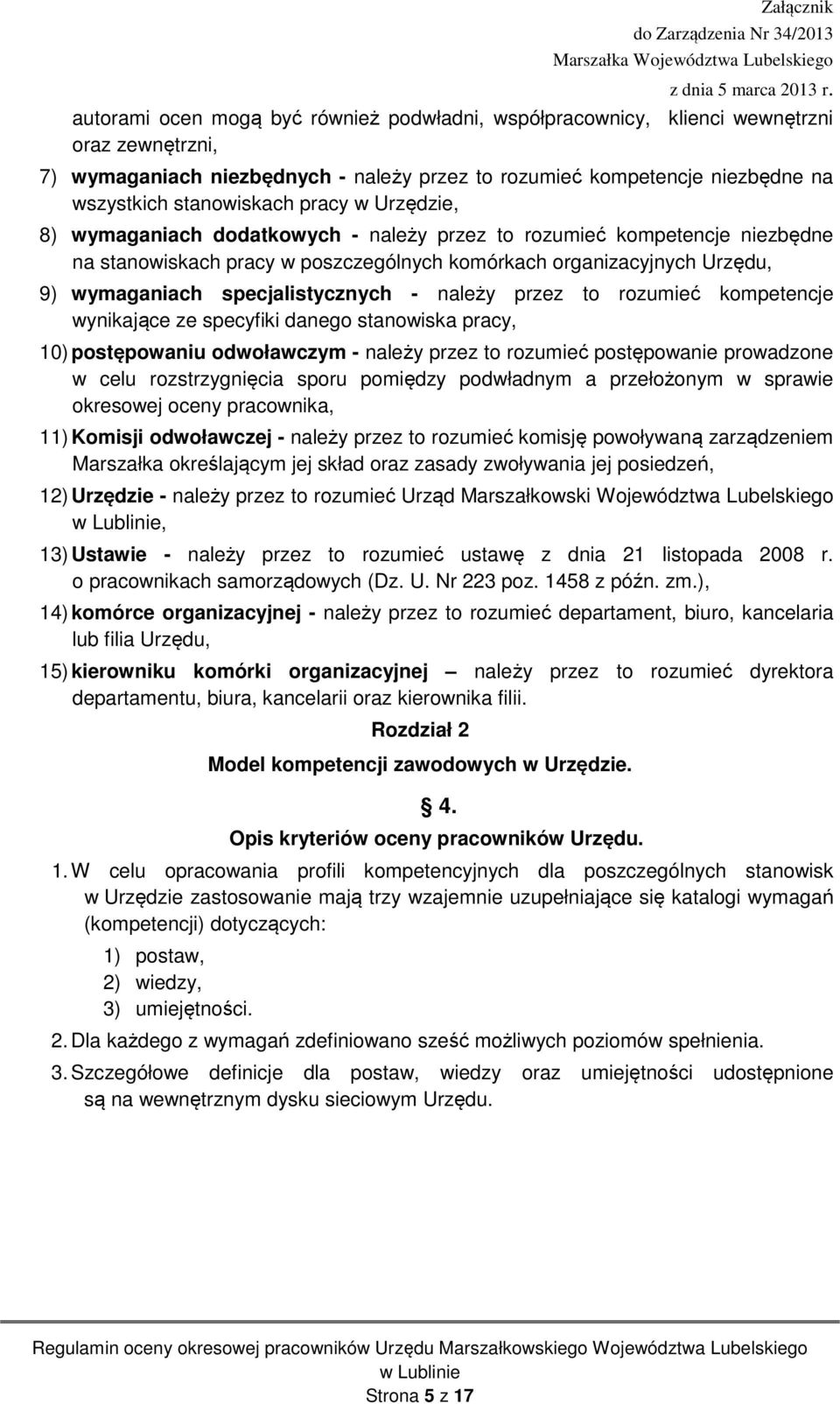 - należy przez to rozumieć kompetencje wynikające ze specyfiki danego stanowiska pracy, 10) postępowaniu odwoławczym - należy przez to rozumieć postępowanie prowadzone w celu rozstrzygnięcia sporu