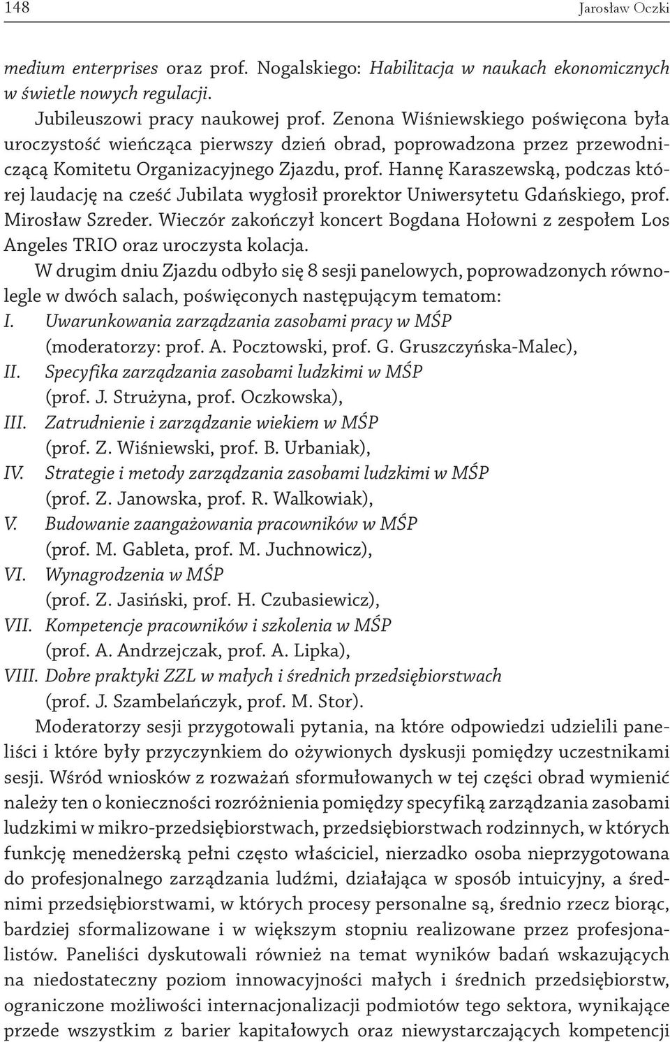 Hannę Karaszewską, podczas której laudację na cześć Jubilata wygłosił prorektor Uniwersytetu Gdańskiego, prof. Mirosław Szreder.