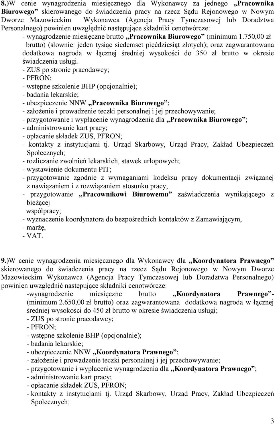 750,00 zł brutto) (słownie: jeden tysiąc siedemset pięćdziesiąt złotych); oraz zagwarantowana dodatkowa nagroda w łącznej średniej wysokości do 350 zł brutto w okresie świadczenia usługi.