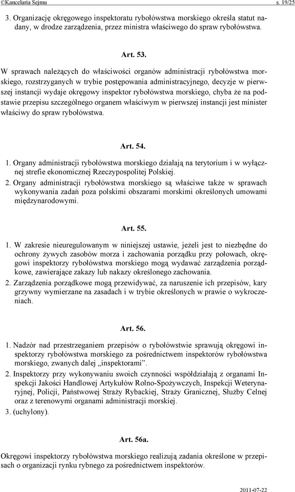 rybołówstwa morskiego, chyba że na podstawie przepisu szczególnego organem właściwym w pierwszej instancji jest minister właściwy do spraw rybołówstwa. Art. 54. 1.