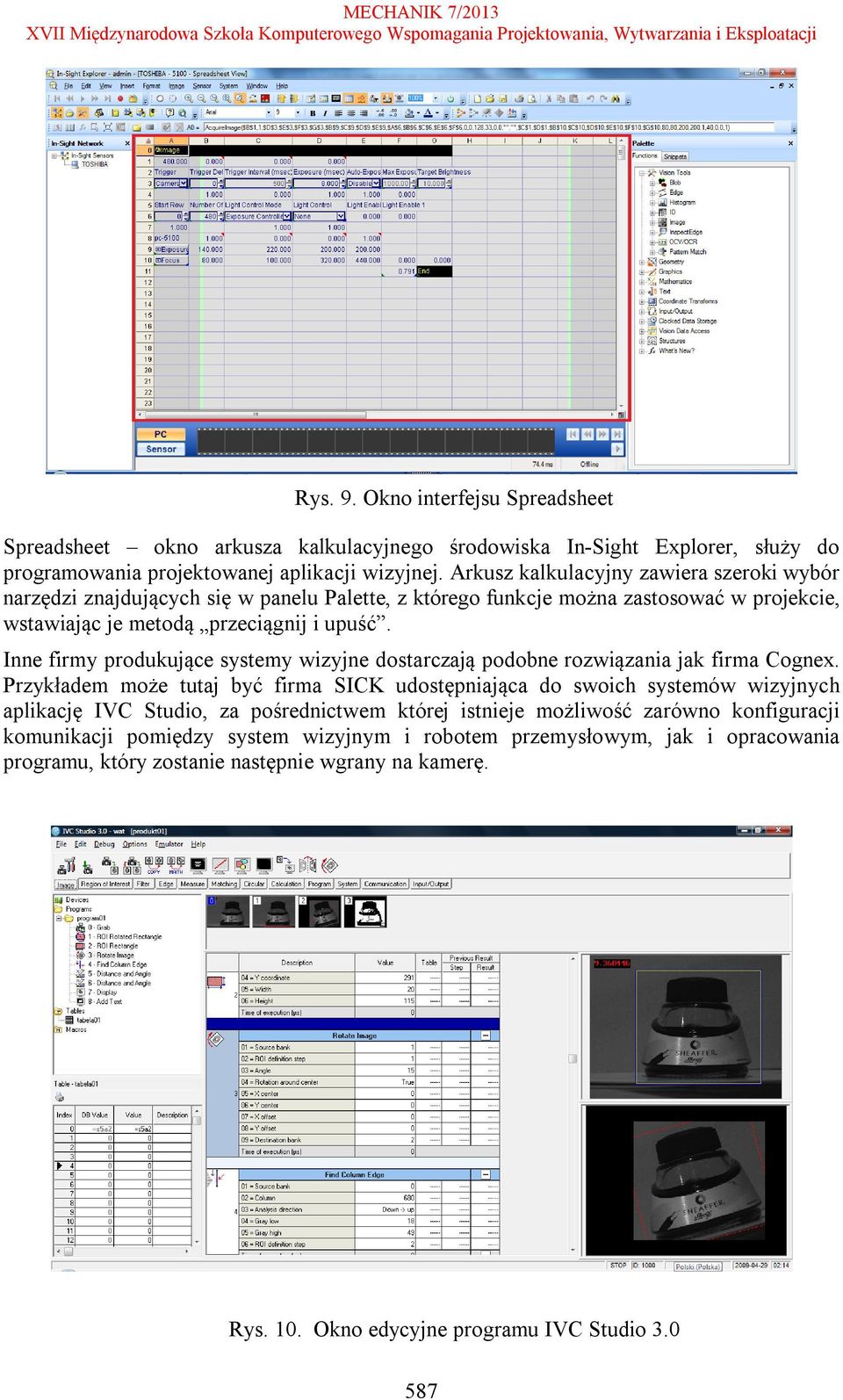 Inne firmy produkujące systemy wizyjne dostarczają podobne rozwiązania jak firma Cognex.